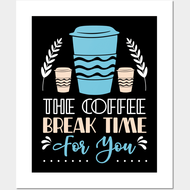 The coffee break time for you Wall Art by Music Lover